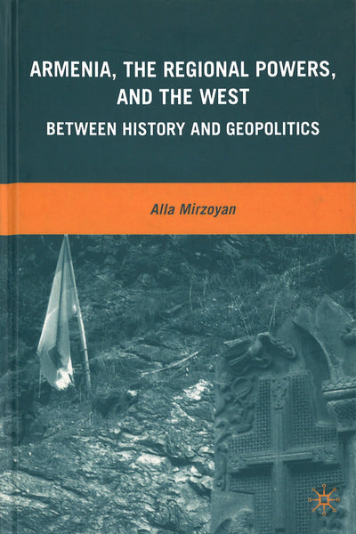 Armenia, the Regional Powers, and the West: Between History and Geopolitics