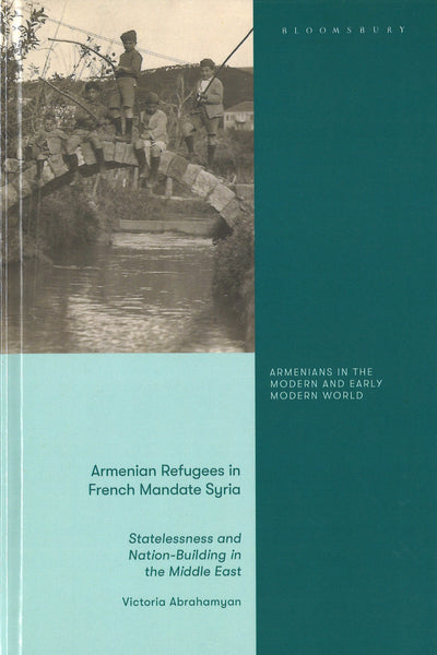 Armenian Refugees in French Mandate Syria: Statelessness and Nation-Building in the Middle East
