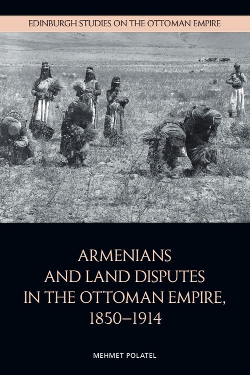 Armenians and Land Disputes in the Ottoman Empire, 1850–1914
