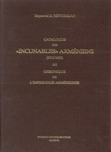 Catalogue des «incunables» Arméniens (1511/1695) ou Chronique de l'imprimerie Arménienne
