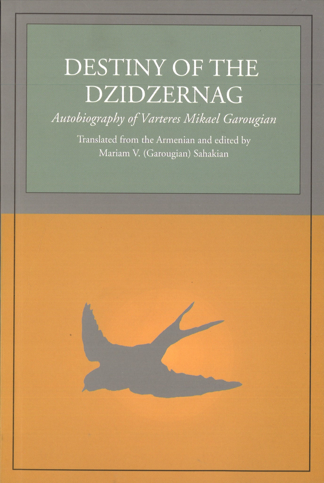 DESTINY OF THE DZIDZERNAG ~ Autobiography of Varteres Mikael Garougian