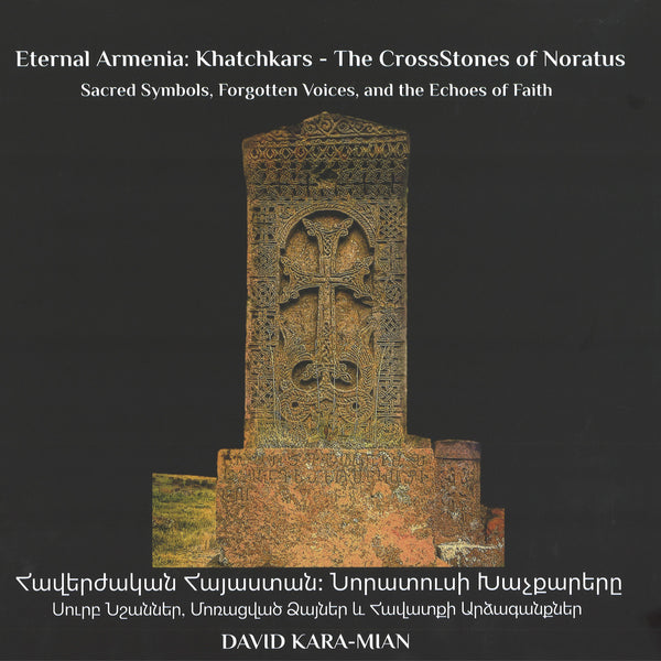 Eternal Armenia: Khatchkars - The CrossStones of Noratus