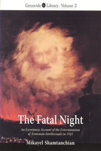 Fatal Night, The: An Eyewitness Account of the Extermination of Armenian Intellectuals in 1915
