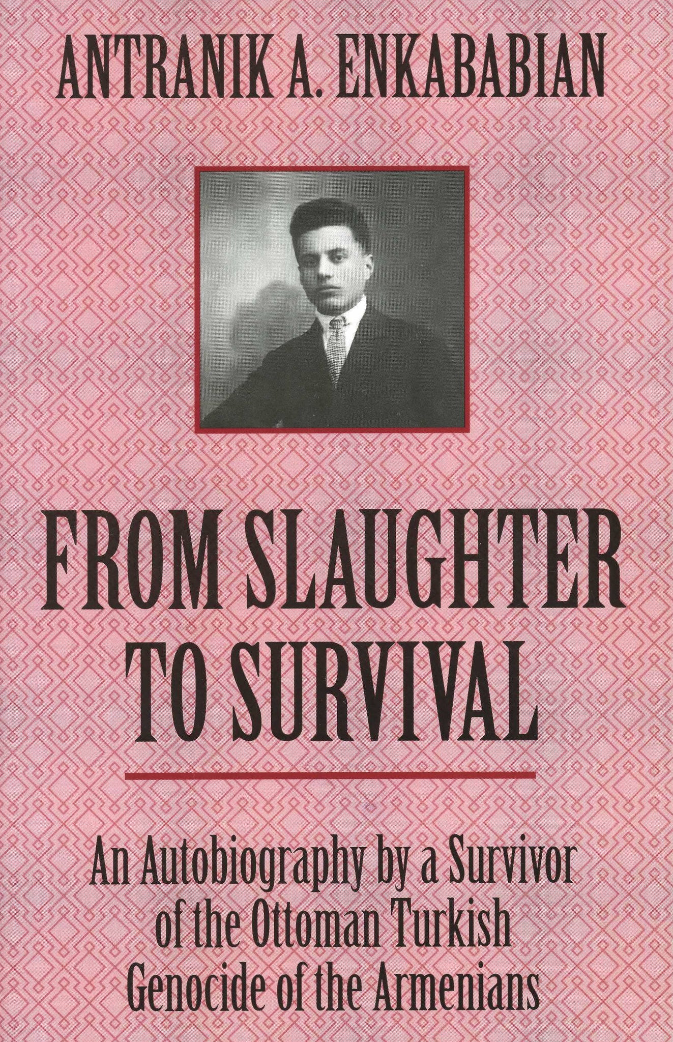 FROM SLAUGHTER TO SURVIVAL: An Autobiography by a Survivor