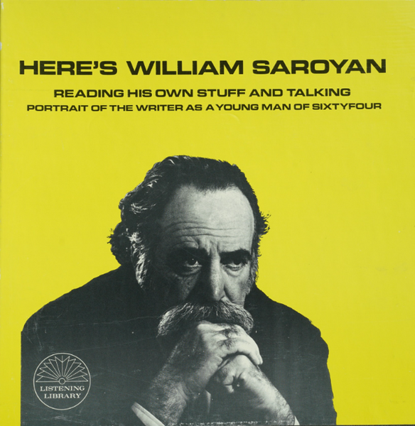 Here's William Saroyan: Reading His Own Stuff and Talking
