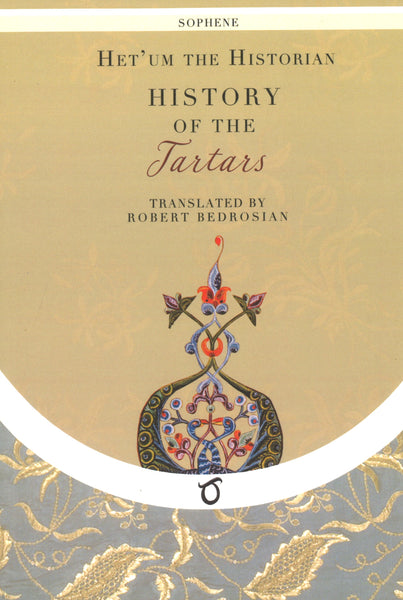 The History of the Tartars: Flower of the Histories of the East