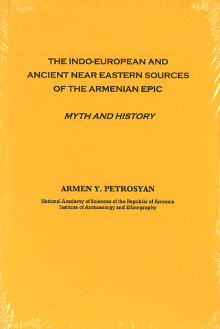 INDO-EUROPEAN AND ANCIENT NEAR EASTERN SOURCES OF THE ARMENIAN EPIC ~ Myth and History