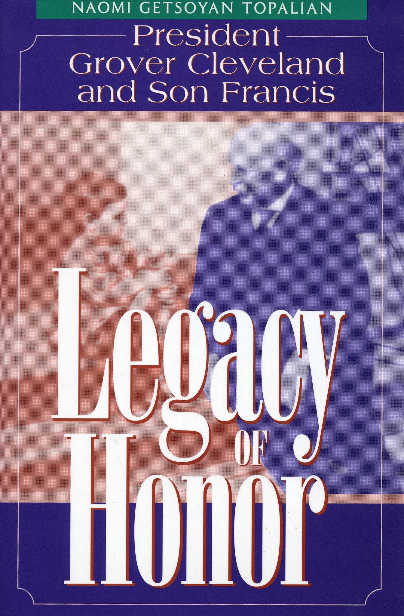 LEGACY OF HONOR: President Grover Cleveland and His Son Francis