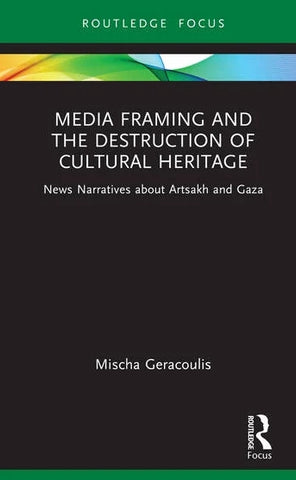 MEDIA FRAMING AND THE DESTRUCTION OF CULTURAL HERITAGE: News Narratives about Artsakh and Gaza