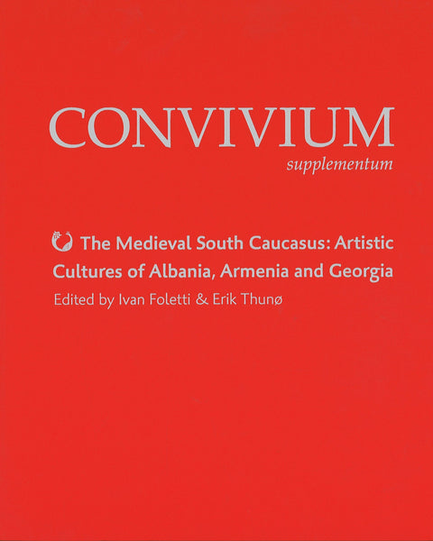 The Medieval South Caucasus: Artistic Cultures of Albania, Armenia and Georgia