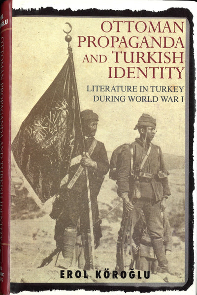 Ottoman Propaganda and Turkish Identity: Literature in Turkey During World War I