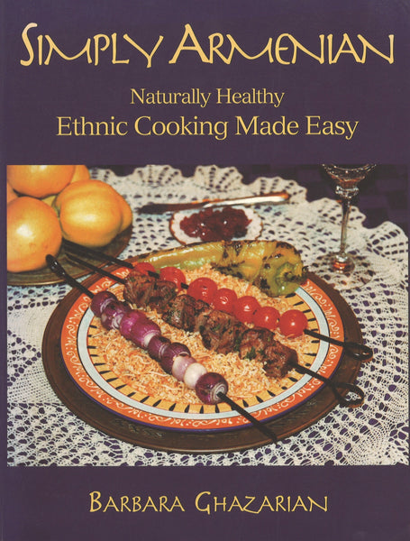 Simply Armenian: Naturally Healthy Ethic Cooking Made Easy