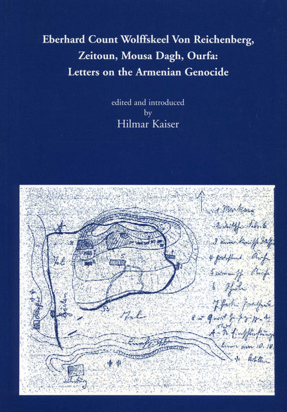Eberhard Count Wolffskeel Von Reichenberg, Zeitoun, Mousa Dagh, Ourfa: Letters on the Armenian Genocide
