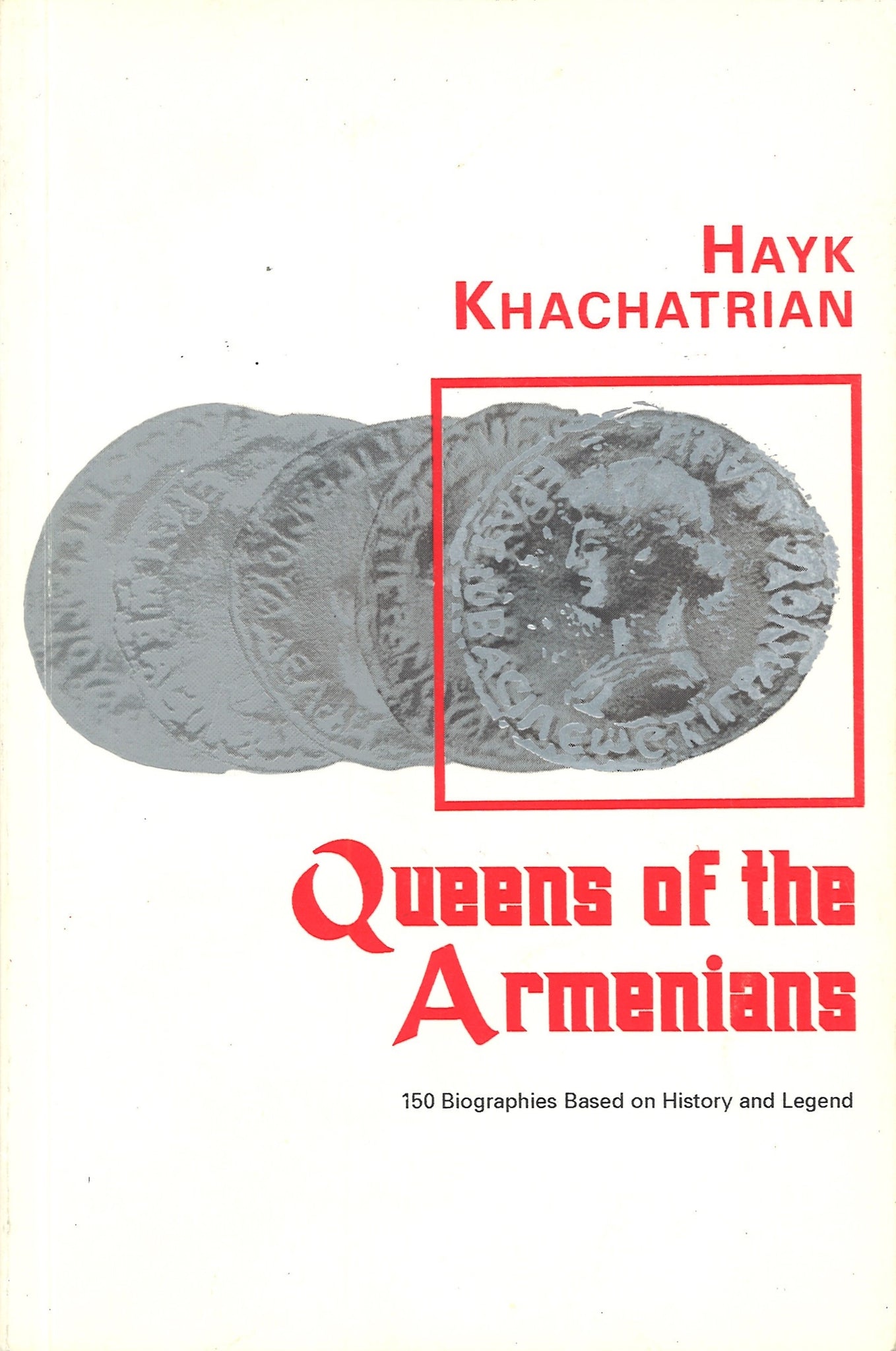 QUEENS OF THE ARMENIANS: 150 Biographies Based on History and Legends
