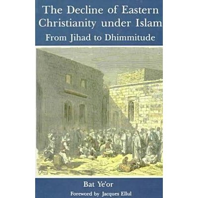 THE DECLINE OF EASTERN CHRISTIANITY UNDER ISLAM FROM JIHAD TO DHIMMITUDE