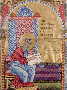 ARMENIAN GOSPELS OF GLADZOR: The Life of Christ Illuminated