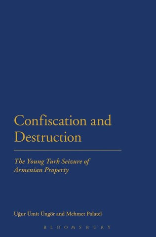 CONFISCATION and DESTRUCTION: The Young Turk Seizure of Armenian Property