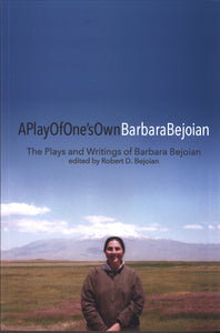 A Play of One's Own: The Plays and Writings of Barbara Bejoian