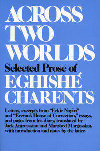 ACROSS TWO WORLDS: Selected Prose of Eghishe Charents
