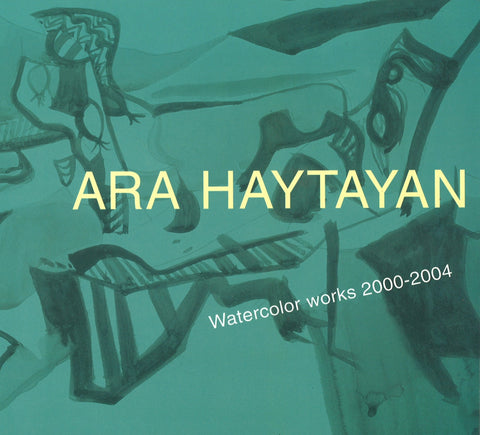 ARA HAYTAYAN: WATERCOLOR WORKS 2000-2004