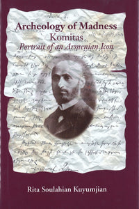 ARCHEOLOGY OF MADNESS: Komitas, Portrait of an Armenian Icon