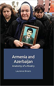 Armenia and Azerbaijan: Anatomy of a Rivalry