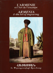 ARMENIA AND THE ART OF ENGRAVING - L'armenie et l'art de l'estamp
