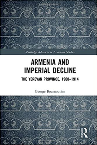 ARMENIA AND IMPERIAL DECLINE: The Yerevan Province, 1900-1914