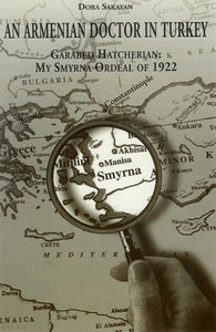 ARMENIAN DOCTOR IN TURKEY, AN ~Garabed Hatcherian: My Smyrna Ordeal of 1922