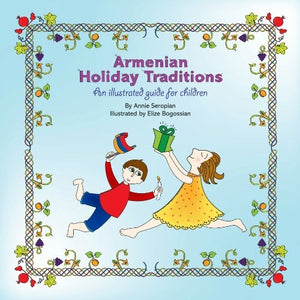 ARMENIAN HOLIDAY TRADITIONS: An Illustrated Guide for Children