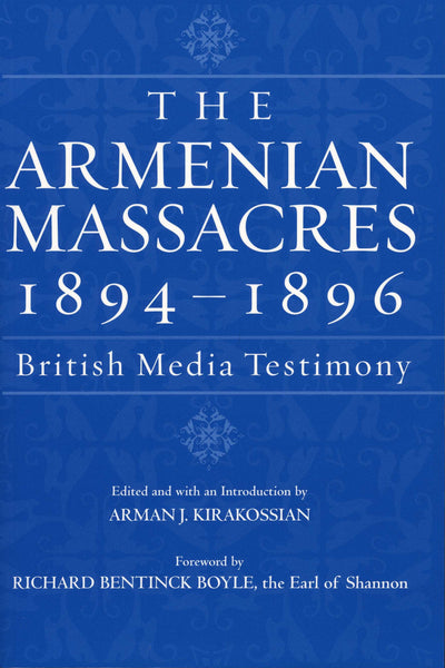 Armenian Massacres 1894-1896, The: British Media Testimony