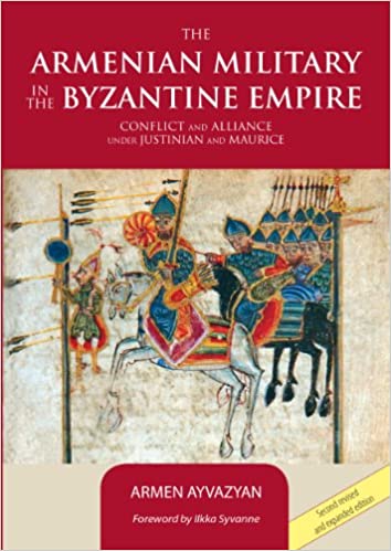 ARMENIAN MILITARY IN THE BYZANTINE EMPIRE: Conflict and Alliance under Justinian and Maurice