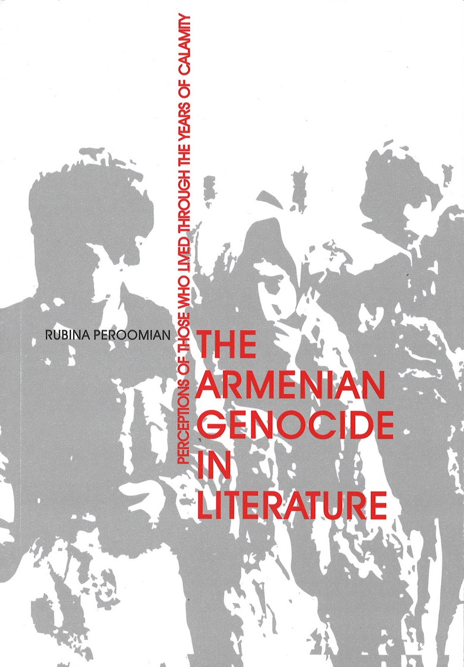 ARMENIAN GENOCIDE IN LITERATURE: PERCEPTIONS OF THOSE WHO LIVED THROUGH THE YEARS OF CALAMITY
