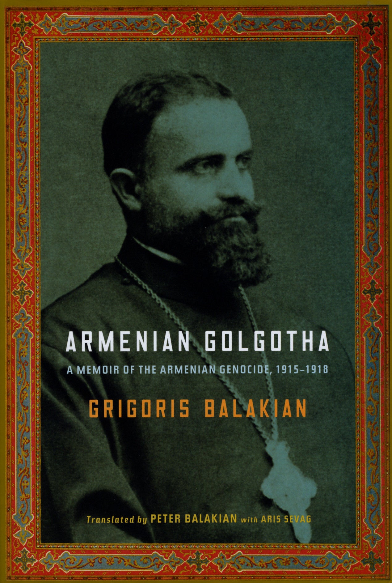 ARMENIAN GOLGOTHA: A Memoir of the Armenian Genocide