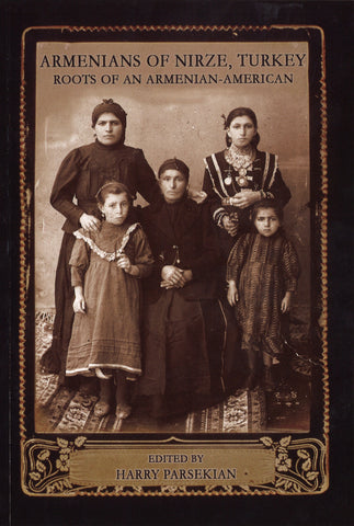 ARMENIANS OF NIRZE, TURKEY: Roots of an Armenian-American