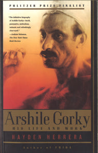 ARSHILE GORKY: His Life and Work