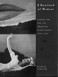 BOATLOAD OF MADMEN: Surrealism and the American Avant-Garde, 1920-1950