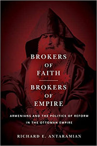 BROKERS OF FAITH, BROKERS OF EMPIRE: Armenians and the Politics of Reform in the Ottoman Empire