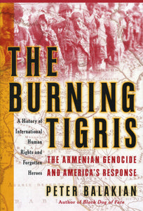 BURNING TIGRIS, THE: THE ARMENIAN GENOCIDE AND AMERICA'S RESPONSE