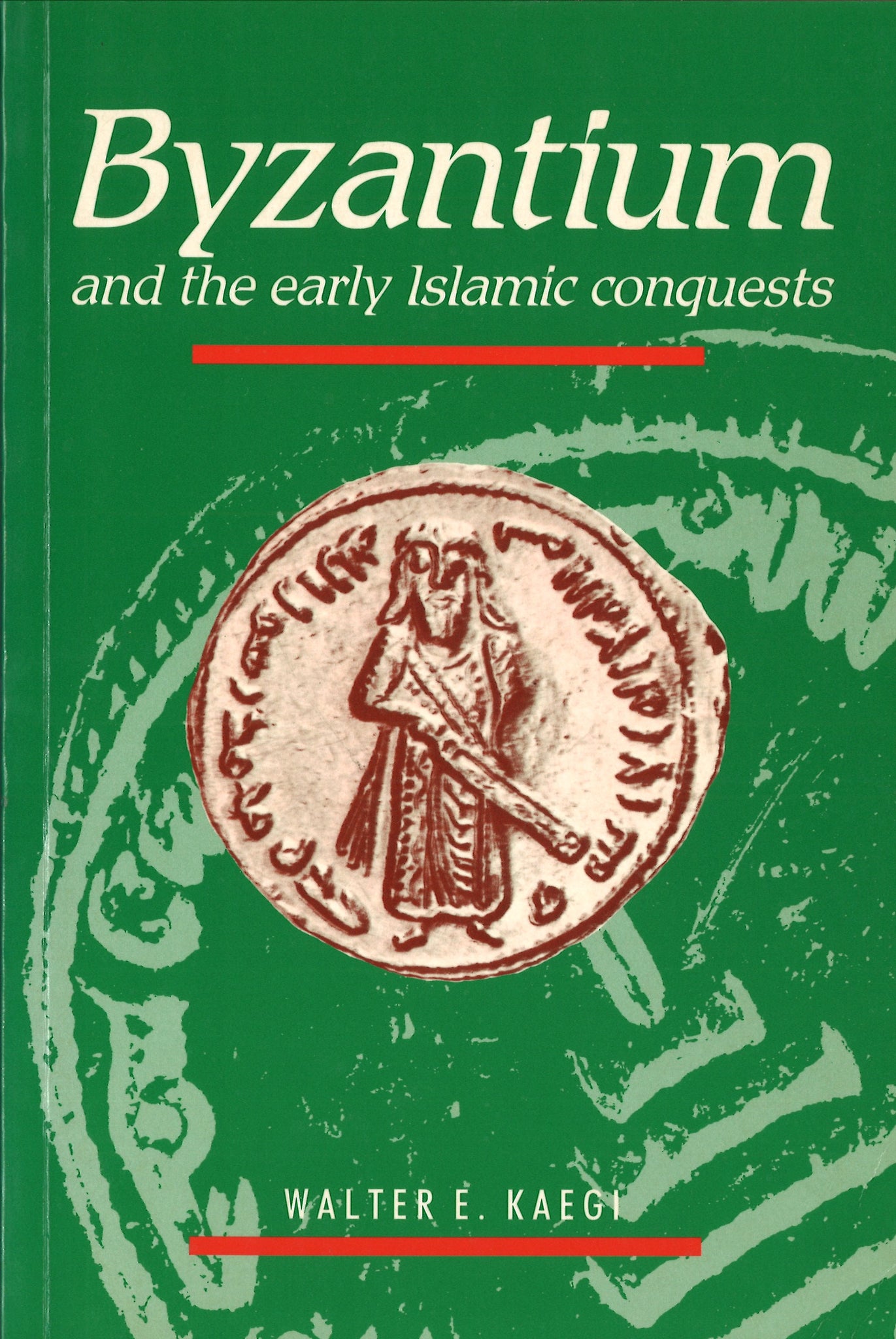 BYZANTIUM AND THE EARLY ISLAMIC CONQUESTS