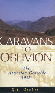CARAVANS TO OBLIVION: The Armenian Genocide, 1915