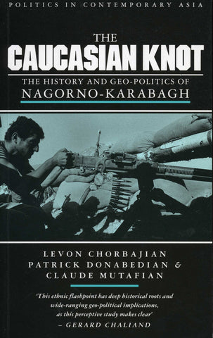 CAUCASIAN KNOT: THE HISTORY AND GEO-POLITICS OF NAGORNO KARABAGH