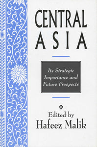 CENTRAL ASIA: It's Strategic Importance and Future Prospects