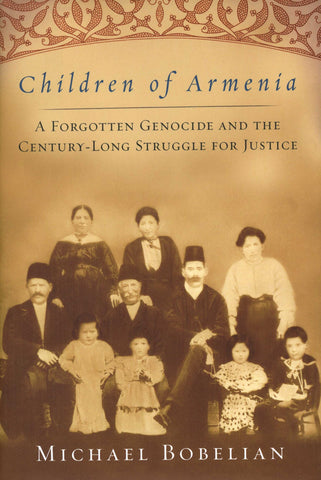 CHILDREN OF ARMENIA: A Forgotten Genocide and the Century-Long Struggle for Justice