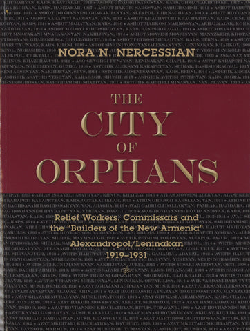 CITY OF ORPHANS, THE: Relief Workers, Commissars and the "Builders of the New Armenia"