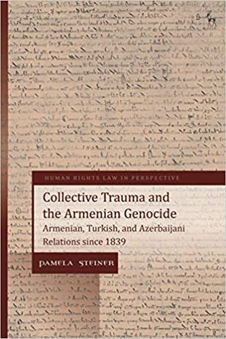 Collective Trauma and the Armenian Genocide: Armenian, Turkish, and Azerbaijani Relations since 1839