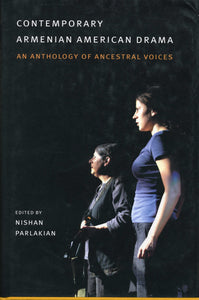CONTEMPORARY ARMENIAN AMERICAN DRAMA: An Anthology of Ancestral Voices