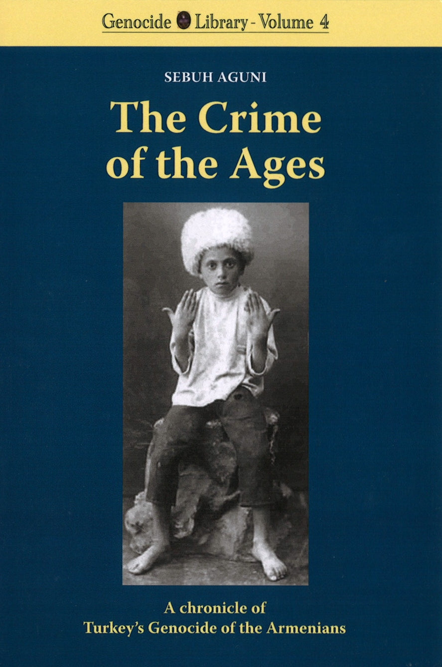 CRIME OF THE AGES, THE:  A chronicle of Turkey's Genocide of the Armenians