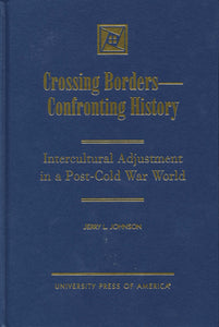 CROSSING BORDERS - CONFRONTING HISTORY: Intercultural Adjustment in a Post-Cold War World