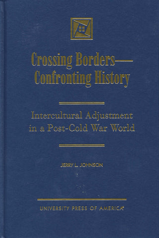 CROSSING BORDERS - CONFRONTING HISTORY: Intercultural Adjustment in a Post-Cold War World